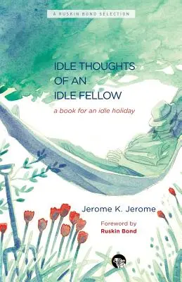 Nečinné myšlienky nečinného človeka: Kniha na nečinné prázdniny - The Idle Thoughts of an Idle Fellow: A Book for an Idle Holiday