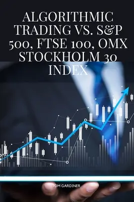 Algoritmické obchodovanie v porovnaní s indexmi S&P 500, FTSE 100, OMX Stockholm 30 - Algorithmic Trading vs. S&P 500, FTSE 100, OMX Stockholm 30 Index