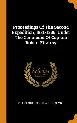 Zborník z druhej expedície v rokoch 1831-1836 pod velením kapitána Roberta Fitz-roya - Proceedings Of The Second Expedition, 1831-1836, Under The Command Of Captain Robert Fitz-roy