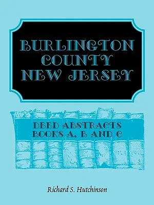 Burlington County, New Jersey, Výpisy listín: Knihy A, B a C - Burlington County, New Jersey, Deed Abstracts: Books A, B and C