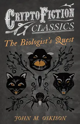 Pátranie biológa (Kryptografická klasika - Podivné príbehy o podivných tvoroch) - The Biologist's Quest (Cryptofiction Classics - Weird Tales of Strange Creatures)