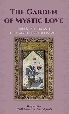 Záhrada mystickej lásky: Diel II: Turecký sufizmus a línia Halveti-Jerrahi - The Garden of Mystic Love: Volume II: Turkish Sufism and the Halveti-Jerrahi Lineage