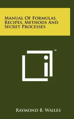 Príručka vzorcov, receptov, metód a tajných postupov - Manual Of Formulas, Recipes, Methods And Secret Processes