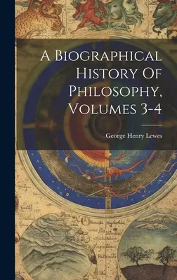 Životopisné dejiny filozofie, 3.-4. zväzok - A Biographical History Of Philosophy, Volumes 3-4