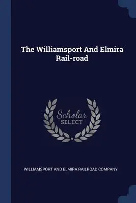 Železničná trať Williamsport a Elmira - The Williamsport And Elmira Rail-road