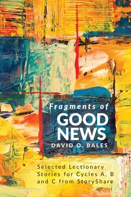 Úlomky dobrej správy: Vyzbierané príbehy z lekcionára pre cyklus A, B a C od StoryShare - Fragments of Good News: Selected Lectionary Stories for Cycle A, B and C from StoryShare
