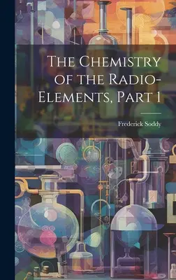 Chémia rádiových prvkov, časť 1 - The Chemistry of the Radio-Elements, Part 1
