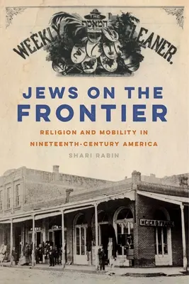 Židia na hraniciach: Náboženstvo a mobilita v Amerike devätnásteho storočia - Jews on the Frontier: Religion and Mobility in Nineteenth-Century America