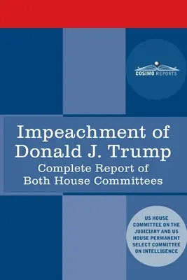 Obžaloba Donalda J. Trumpa: Správa Súdneho výboru Snemovne reprezentantov USA: so správou Spravodajského výboru Snemovne reprezentantov vrátane republiky - Impeachment of Donald J. Trump: Report of the US House Judiciary Committee: with the Report of the House Intelligence Committee including the Republic