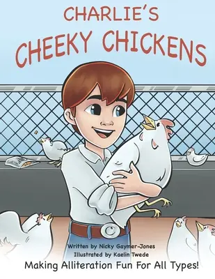 Charlies Cheeky Chickens: Sliepky s aliteráciou: Zábava pre všetky typy. - Charlies Cheeky Chickens: Making Alliteration Fun For All Types.