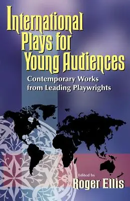 Medzinárodné hry pre mladých divákov: Súčasné diela od popredných dramatikov - International Plays for Young Audiences: Contemporary Works from Leading Playwrights