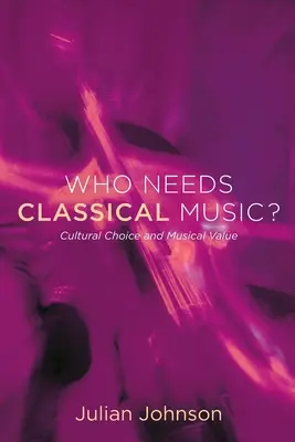 Kto potrebuje klasickú hudbu?: Kultúrny výber a hudobná hodnota - Who Needs Classical Music?: Cultural Choice and Musical Value
