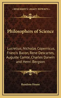 Filozofi vedy: Lukrécius, Mikuláš Koperník, Francis Bacon, René Descartes, Auguste Comte, Charles Darwin a Henri Bergson - Philosophers of Science: Lucretius, Nicholas Copernicus, Francis Bacon, Rene Descartes, Auguste Comte, Charles Darwin and Henri Bergson