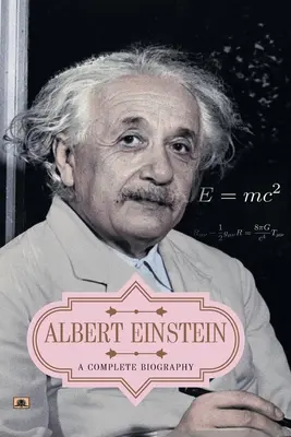 Albert Einstein: Einstein: úplný životopis - Albert Einstein: A Complete Biography