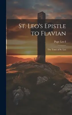 List svätého Leva Flaviánovi: Zborník sv. - St. Leo's Epistle to Flavian: The Tome of St. Leo