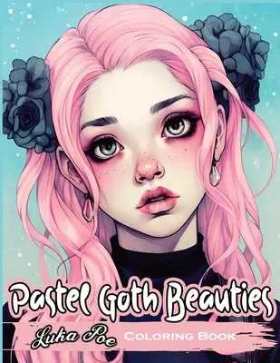 Pastelové gotické krásky: S týmito rozmarnými motívmi dodáte svojej strašidelnej stránke nádych elegancie - Pastel Goth Beauties: Coloring Book, Add a Touch of Elegance to Your Spooky Side with These Whimsical Designs