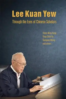 Lee Kuan Yew očami čínskych učencov - Lee Kuan Yew Through the Eyes of Chinese Scholars