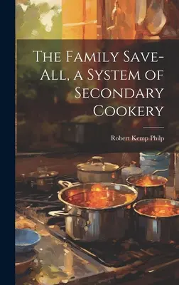 Rodinná úspora, systém sekundárneho varenia - The Family Save-all, a System of Secondary Cookery