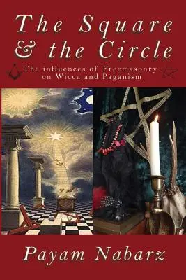 Štvorec a kruh: Vplyv slobodomurárstva na wiccu a pohanstvo - The Square and the Circle: The Influences of Freemasonry on Wicca and Paganism
