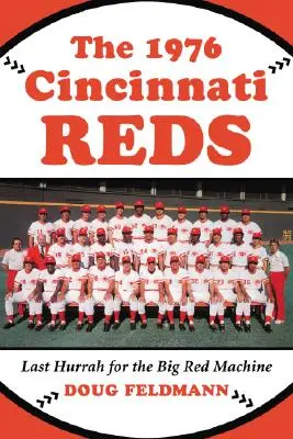 Cincinnati Reds v roku 1976: Posledné hurá pre veľký červený stroj - The 1976 Cincinnati Reds: Last Hurrah for the Big Red Machine