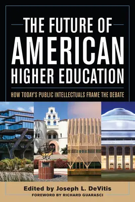 Budúcnosť amerického vysokého školstva: Ako dnešní verejní intelektuáli formujú diskusiu - The Future of American Higher Education: How Today's Public Intellectuals Frame the Debate