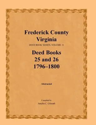 Okres Frederick, Virgínia, séria listín, zväzok 11, knihy listín 25 a 26 1796-1800 - Frederick County, Virginia, Deed Book Series, Volume 11, Deed Books 25 and 26 1796-1800