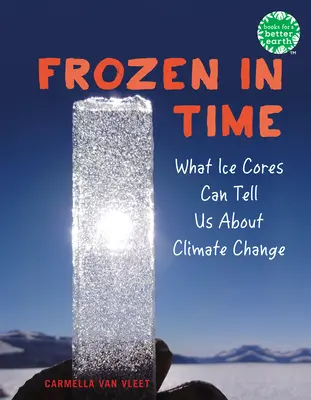 Zmrazené v čase: Čo nám môžu povedať o klimatických zmenách ľadové jadrá - Frozen in Time: What Ice Cores Can Tell Us about Climate Change