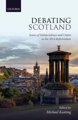Debata o Škótsku: Otázky nezávislosti a únie v referende v roku 2014 - Debating Scotland: Issues of Independence and Union in the 2014 Referendum