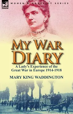 Môj vojnový denník: Zážitky dámy z Veľkej vojny v Európe 1914-1918 - My War Diary: A Lady's Experience of the Great War in Europe 1914-1918