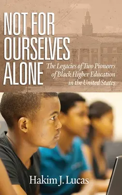 Nie len pre seba: (hc): Odkaz dvoch priekopníkov černošského vysokoškolského vzdelávania v Spojených štátoch - Not For Ourselves Alone: The Legacies of Two Pioneers of Black Higher Education in the United States (hc)