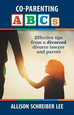 Abeceda spoločného rodičovstva: Účinné tipy od rozvedeného rozvodového právnika a rodiča - Co-parenting ABCs: Effective Tips from a divorced divorce lawyer and parent
