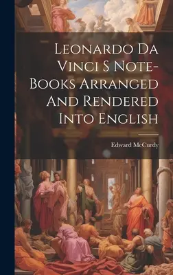 Zápisníky Leonarda da Vinciho usporiadané a preložené do slovenčiny - Leonardo Da Vinci S Note-Books Arranged And Rendered Into English