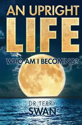 Vzpriamený život: Kto sa stávam? - An Upright Life: Who Am I Becoming?