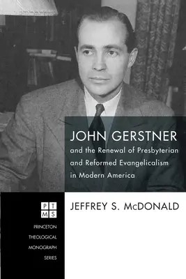 John Gerstner a obnova presbyteriánskeho a reformovaného evanjelikalizmu v modernej Amerike - John Gerstner and the Renewal of Presbyterian and Reformed Evangelicalism in Modern America