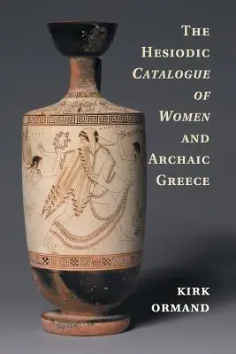 Hesiodov katalóg žien a archaické Grécko - The Hesiodic Catalogue of Women and Archaic Greece