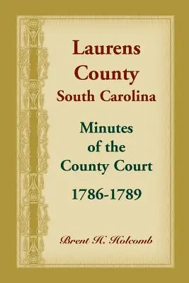 Laurens County, Južná Karolína, zápisnice okresného súdu, 1786-1789 - Laurens County, South Carolina, Minutes of the County Court, 1786-1789