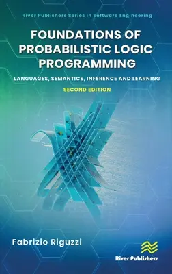 Základy pravdepodobnostného logického programovania: Jazyky, sémantika, odvodzovanie a učenie - Foundations of Probabilistic Logic Programming: Languages, Semantics, Inference and Learning
