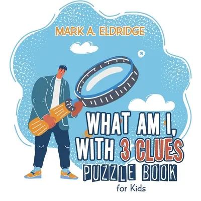 Čo som, s 3 indíciami: Hádanková kniha pre deti - What Am I, with 3 Clues: Puzzle Book for Kids