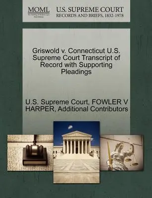 Griswold v. Connecticut Najvyšší súd USA Prepis záznamu s podpornými dokumentmi - Griswold v. Connecticut U.S. Supreme Court Transcript of Record with Supporting Pleadings