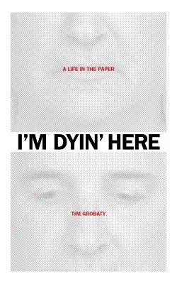 I'm Dyin' Here: Život v novinách - I'm Dyin' Here: A Life in the Paper