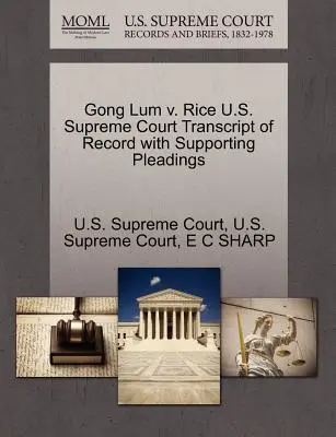 Gong Lum V. Rice Najvyšší súd USA Transcript of Record with Supporting Pleadings - Gong Lum V. Rice U.S. Supreme Court Transcript of Record with Supporting Pleadings