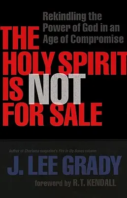 Duch Svätý nie je na predaj: Duch Svätý je na predaj: Oživenie Božej moci v dobe kompromisov - The Holy Spirit Is Not for Sale: Rekindling the Power of God in an Age of Compromise