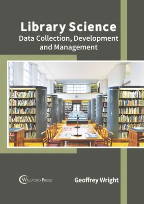Knižničná veda: Zber, vývoj a správa údajov - Library Science: Data Collection, Development and Management
