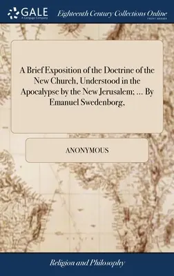 Stručný výklad učenia o novej cirkvi, chápanej v Apokalypse novým Jeruzalemom; ... Emanuel Swedenborg, - A Brief Exposition of the Doctrine of the New Church, Understood in the Apocalypse by the New Jerusalem; ... By Emanuel Swedenborg,