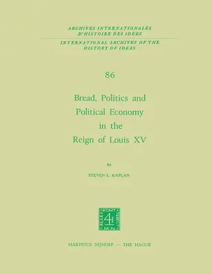 Chlieb, politika a politická ekonómia za vlády Ľudovíta XV: Prvý zväzok - Bread, Politics and Political Economy in the Reign of Louis XV: Volume One