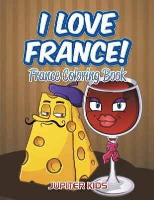 Milujem Francúzsko! Francúzsko: Kniha na vyfarbovanie - I Love France!: France Coloring Book