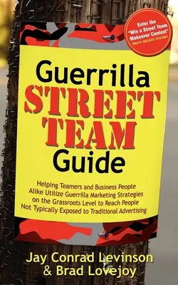 Sprievodca guerillovým pouličným tímom: Pomôže tímom aj podnikateľom využiť stratégie guerillového marketingu na najnižšej úrovni na oslovenie ľudí - Guerrilla Street Team Guide: Helping Teamers and Business People Alike Utilize Guerrilla Marketing Strategies on the Grassroots Level to Reach Peop