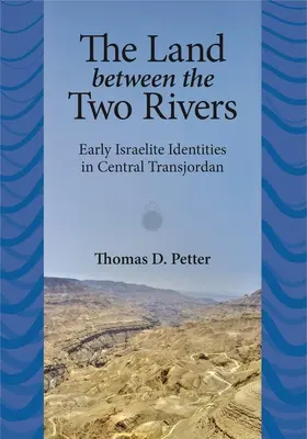 Krajina medzi dvoma riekami: Rané izraelské identity v Transjordánsku - The Land between Two Rivers: Early Israelite Identities in Transjordan
