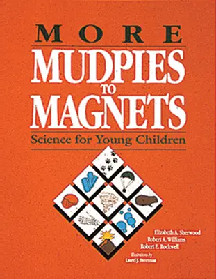 Viac bahna na magnety: Veda pre malé deti - More Mudpies to Magnets: Science for Young Children