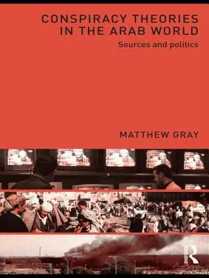 Konšpiračné teórie v arabskom svete: Zdroje a politika - Conspiracy Theories in the Arab World: Sources and Politics